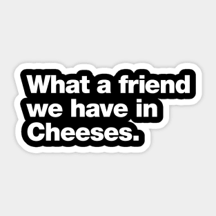 What a friend we have in Cheeses Sticker
